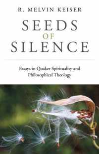 Seeds of Silence: Essays in Quaker Spirituality and Philosophical Theology