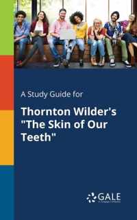 A Study Guide for Thornton Wilder's The Skin of Our Teeth