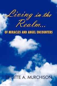 Living in the Realm of Miracles and Angel Encounters