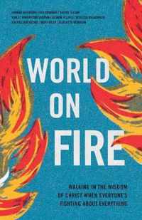 World on Fire: Walking in the Wisdom of Christ When Everyone's Fighting about Everything