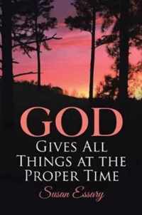 God Gives All Things at the Proper Time