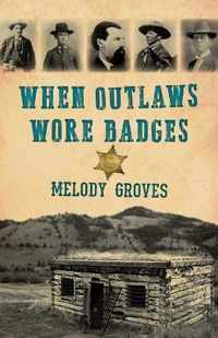 When Outlaws Wore Badges