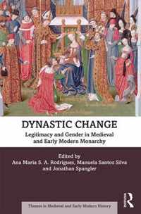 Dynastic Change Legitimacy and Gender in Medieval and Early Modern Monarchy Themes in Medieval and Early Modern History