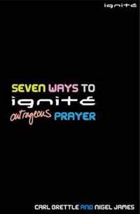 Seven Ways to Ignite Outrageous Prayer