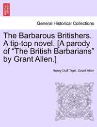 The Barbarous Britishers. a Tip-Top Novel. [A Parody of The British Barbarians by Grant Allen.]