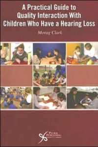 A Practical Guide to Quality Interaction with Children Who Have a Hearing Loss