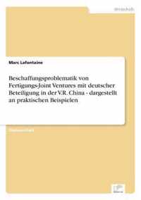 Beschaffungsproblematik von Fertigungs-Joint Ventures mit deutscher Beteiligung in der V.R. China - dargestellt an praktischen Beispielen