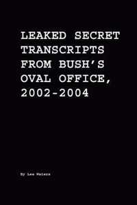 Leaked Secret Transcripts from Bush's Oval Office, 2002-2004