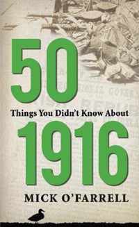 50 Things You Didn't Know About 1916