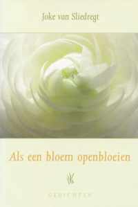 Als een bloem openbloeien. Gedichten