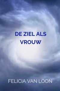 De Ziel Als Vrouw - Felicia van Loon - Paperback (9789403616247)