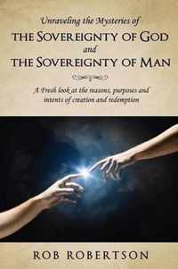 Unraveling the Mysteries of The Sovereignty of God and the Sovereignty of Man