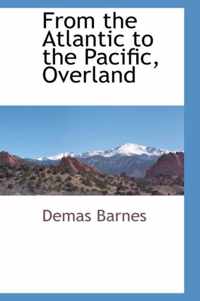 From the Atlantic to the Pacific, Overland