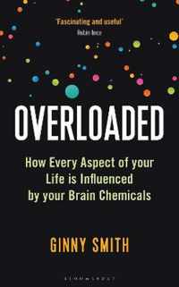 Overloaded: How Every Aspect of Your Life Is Influenced by Your Brain Chemicals