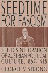 Seedtime for Fascism: Disintegration of Austrian Political Culture, 1867-1918