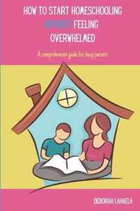 How to Start Homeschooling Without Feeling Overwhelmed