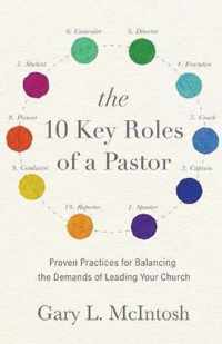 The 10 Key Roles of a Pastor - Proven Practices for Balancing the Demands of Leading Your Church