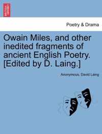 Owain Miles, and Other Inedited Fragments of Ancient English Poetry. [Edited by D. Laing.]