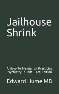 Jailhouse Shrink: A How-To Manual on Practicing Psychiatry in Jails - 4th Edition