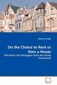 On the Choice to Rent or Own a House