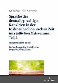 Sprache Der Deutschsprachigen Kanzleien in Der Fruehneuhochdeutschen Zeit Im Suedlichen Ostseeraum. Teil 2: Morphologische Ebene