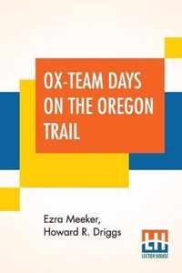 Ox-Team Days On The Oregon Trail