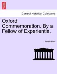 Oxford Commemoration. by a Fellow of Experientia.