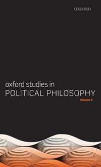 Oxford Studies in Political Philosophy Volume 5