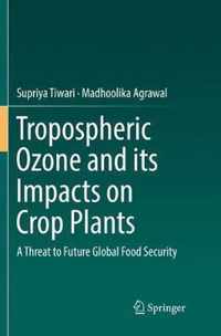 Tropospheric Ozone and its Impacts on Crop Plants