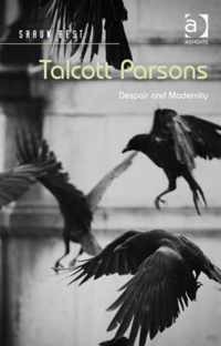 Talcott Parsons: Despair and Modernity