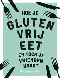 Hoe je glutenvrij eet en toch je vrienden houdt