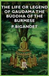 The Life Or Legend Of Gaudama - The Buddha Of The Burmese