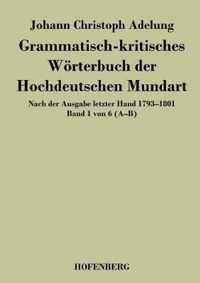 Grammatisch-kritisches Woerterbuch der Hochdeutschen Mundart