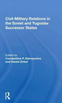 Civil-Military Relations in the Soviet and Yugoslav Successor States