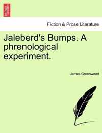 Jaleberd's Bumps. a Phrenological Experiment.