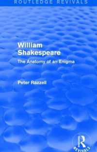 Routledge Revivals: William Shakespeare: The Anatomy of an Enigma (1990): The Anatomy of an Enigma