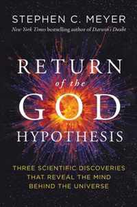 The Return of the God Hypothesis Three Scientific Discoveries That Reveal the Mind Behind the Universe