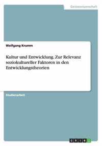 Kultur und Entwicklung. Zur Relevanz soziokultureller Faktoren in den Entwicklungstheorien