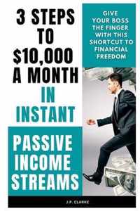 3 Steps to $10,000 a Month in Instant Passive Income Streams