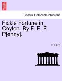 Fickle Fortune in Ceylon. by F. E. F. P[enny].