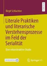 Literale Praktiken Und Literarische Verstehensprozesse Im Feld Der Serialität: Eine Rekonstruktive Studie