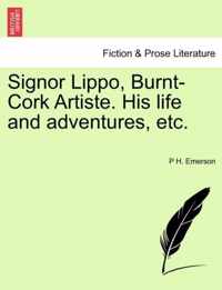 Signor Lippo, Burnt-Cork Artiste. His Life and Adventures, Etc.