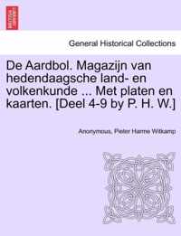 de Aardbol. Magazijn Van Hedendaagsche Land- En Volkenkunde ... Met Platen En Kaarten. [Deel 4-9 by P. H. W.]