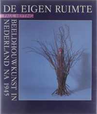 De eigen ruimte : beeldhouwkunst in Nederland na 1945.