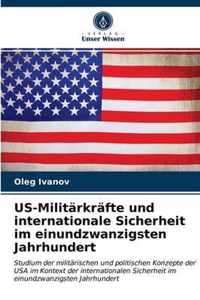 US-Militarkrafte und internationale Sicherheit im einundzwanzigsten Jahrhundert