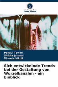 Sich entwickelnde Trends bei der Gestaltung von Wurzelkanalen - ein Einblick