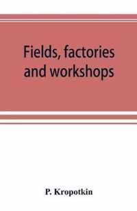 Fields, factories and workshops; or, Industry combined with agriculture and brain work with manual work