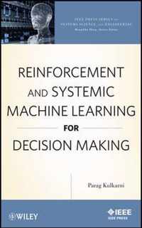 Reinforcement and Systemic Machine Learning for Decision Making