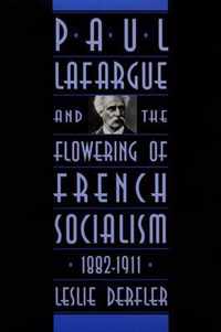 Paul Lafargue and the Flowering of French Socialism, 1882-1911