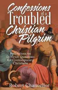 Confessions of a Troubled Christian Pilgrim